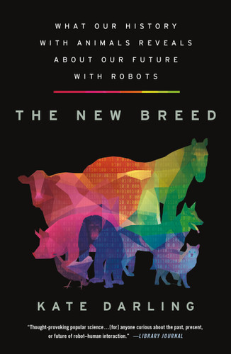 The New Breed: What Our History with Animals Reveals about Our Future with Robots book cover by Kate Darling