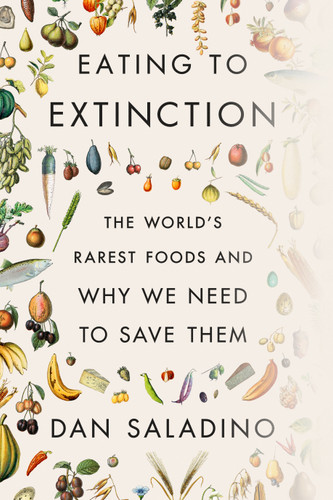 Eating to Extinction: The World's Rarest Foods and Why We Need to Save Them book cover by Dan Saladino