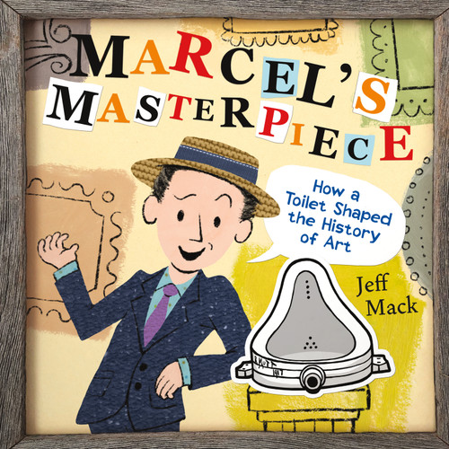 Marcel's Masterpiece: How a Toilet Shaped the History of Art book cover by Jeff Mack
