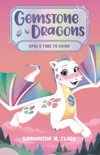 Gemstone Dragons 1: Opal's Time to Shine book cover by Samantha M. Clark