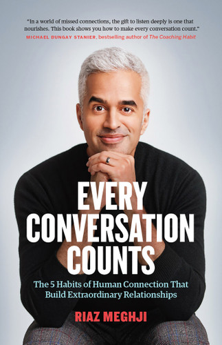 Every Conversation Counts: The 5 Habits of Human Connection that Build Extraordinary Relationships book cover by Riaz Meghji