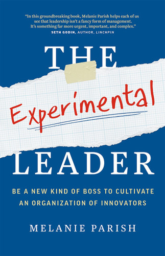 The Experimental Leader: Be a New Kind of Boss to Cultivate an Organization of Innovators book cover by Melanie Parish