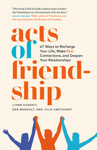 Acts of Friendship: 47 Ways to Recharge your Life, Make Real Connections and Deepen Your Relationships book cover by Lynne Everatt, Deb Mangolt, Julie Smethurst