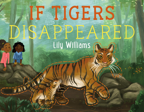 If Tigers Disappeared (If Animals Disappeared) book cover by Lily Williams