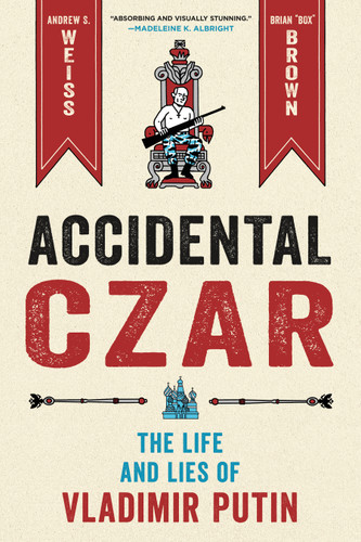 Accidental Czar: The Life and Lies of Vladimir Putin book cover by Andrew S. Weiss