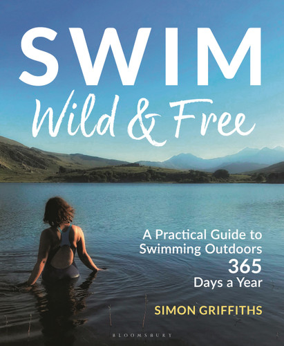 Swim Wild and Free: A Practical Guide to Swimming Outdoors 365 Days a Year book cover by Simon Griffiths