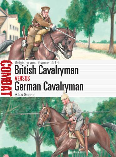 British Cavalryman vs German Cavalryman: Belgium and France 1914 (Combat #66) book cover by Alan Steele