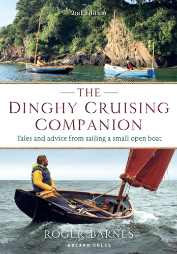 The Dinghy Cruising Companion 2nd edition: Tales and Advice from Sailing a Small Open Boat book cover by Roger Barnes