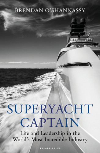 Superyacht Captain: Life and leadership in the world's most incredible industry book cover by Brendan O’Shannassy