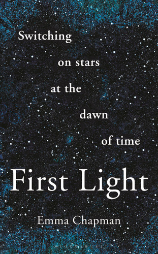 First Light: Switching on Stars at the Dawn of Time, revised edition book cover by Emma Chapman