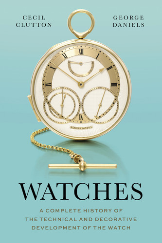 Watches: A Complete History of the Technical and Decorative Development of the Watch book cover by George Daniels, Cecil Clutton