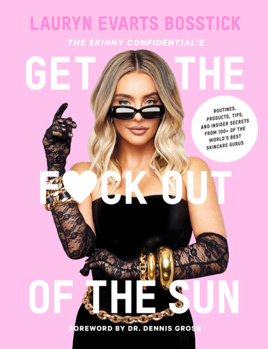 The Skinny Confidential's Get the F*ck Out of the Sun: Routines, Products, Tips, and Insider Secrets from 100+ of the World's Best Skincare Gurus book cover by Lauryn Evarts Bosstick