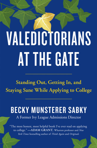 Valedictorians at the Gate: Standing Out, Getting In, and Staying Sane While Applying to College book cover by Becky Munsterer Sabky