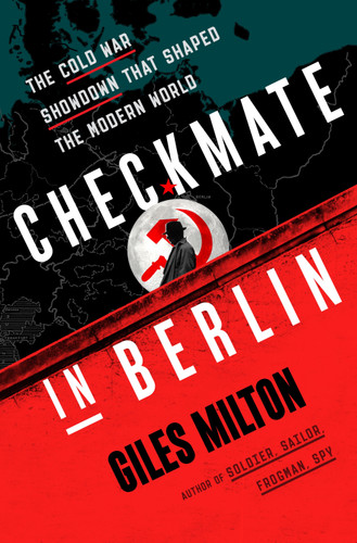 Checkmate in Berlin: The Cold War Showdown That Shaped the Modern World book cover by Giles Milton