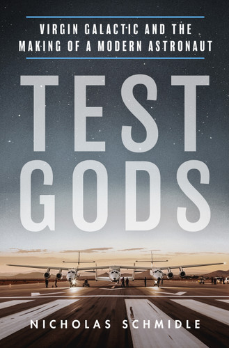 Test Gods: Virgin Galactic and the Making of a Modern Astronaut book cover by Nicholas Schmidle