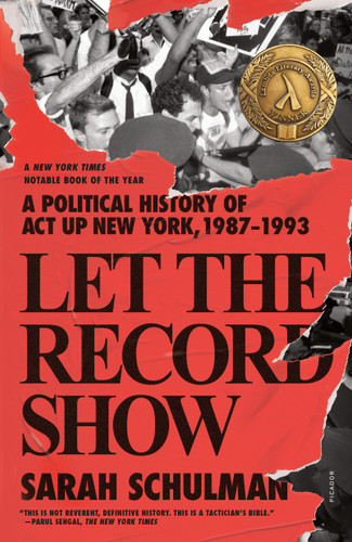 Let the Record Show: A Political History of ACT UP New York, 1987-1993 book cover by Sarah Schulman