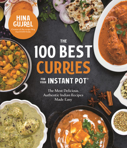 The 100 Best Curries for Your Instant Pot: The Most Delicious, Authentic Indian Recipes Made Easy book cover by Hina Gujral