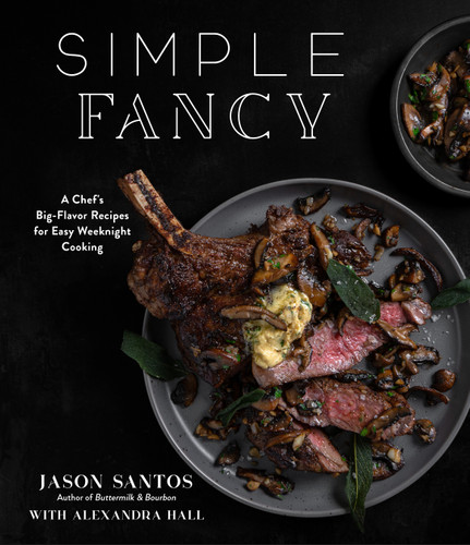 Simple Fancy: A Chef's Big-Flavor Recipes for Easy Weeknight Cooking book cover by Jason Santos