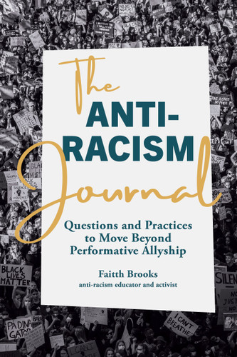 The Anti-Racism Journal: Questions and Practices to Move Beyond Performative Allyship book cover by Faitth Brooks