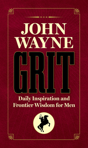 John Wayne Grit: Daily Inspiration and Frontier Wisdom for Men [9781948174978]
