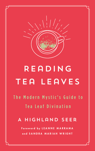 Reading Tea Leaves: The Modern Mystic's Guide to Tea Leaf Divination book cover by A Highland Seer