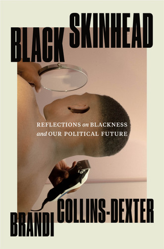 Black Skinhead: Reflections on Blackness and Our Political Future [9781250824073]