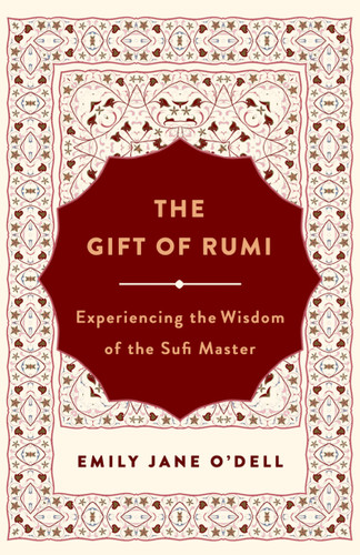 The Gift of Rumi: Experiencing the Wisdom of the Sufi Master book cover by Emily Jane O'Dell