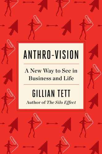 Anthro-Vision: A New Way to See in Business and Life book cover by Gillian Tett