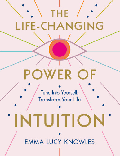 The Life-Changing Power of Intuition: Tune In to Yourself, Transform Your Life book cover by Emma Lucy Knowles