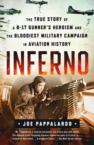 Inferno: The True Story of a B-17 Gunner's Heroism and the Bloodiest Military Campaign in Aviation History book cover by Joe Pappalardo