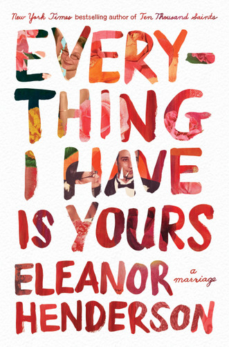 Everything I Have Is Yours: A Marriage book cover by Eleanor Henderson