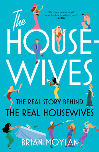 The Housewives: The Real Story Behind the Real Housewives book cover by Brian Moylan