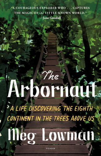 The Arbornaut: A Life Discovering the Eighth Continent in the Trees Above Us book cover by Meg Lowman