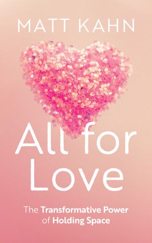 All for Love: The Transformative Power of Holding Space book cover by Matt Kahn