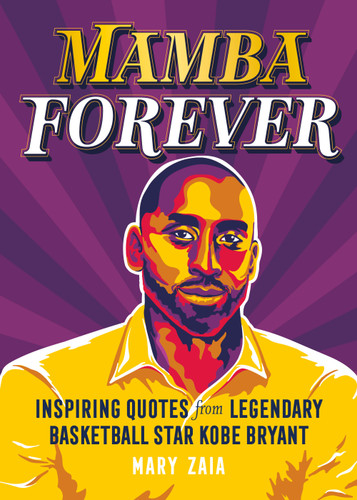 Mamba Forever: Inspiring Quotes from Legendary Basketball Star Kobe Bryant book cover by Mary Zaia