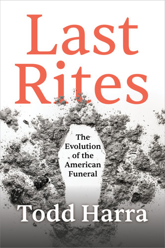 Last Rites: The Evolution of the American Funeral book cover by Todd Harra