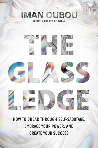 The Glass Ledge: How to Break Through Self-Sabotage, Embrace Your Power, and Create Your Success book cover by Iman Oubou
