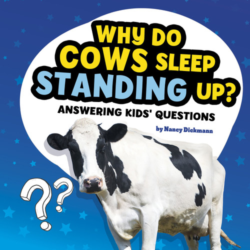 Why Do Cows Sleep Standing Up?: Answering Kids' Questions (Questions and Answers About Animals) book cover by Nancy Dickmann