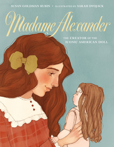 Madame Alexander: The Creator of the Iconic American Doll book cover by Susan Goldman Rubin