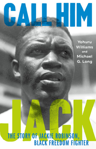 Call Him Jack: The Story of Jackie Robinson, Black Freedom Fighter book cover by Yohuru Williams, Michael G. Long