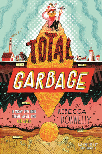 Total Garbage: A Messy Dive into Trash, Waste, and Our World book cover by Rebecca Donnelly
