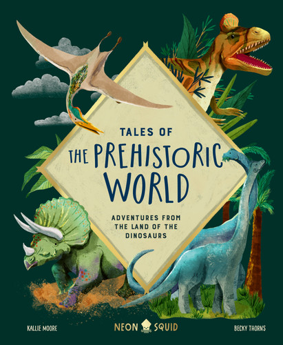 Tales of the Prehistoric World: Adventures from the Land of the Dinosaurs (Tales of) book cover by Kallie Moore, Neon Squid