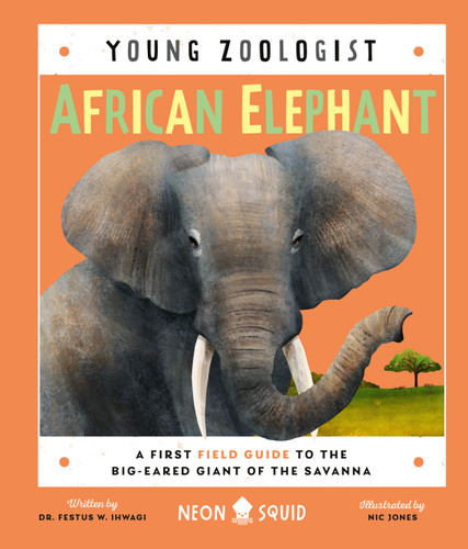 African Elephant (Young Zoologist): A First Field Guide to the Big-Eared Giant of the Savanna (Young Zoologist) book cover by Dr. Festus W. Ihwagi, Neon Squid