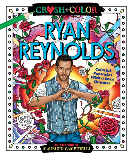 Crush and Color: Ryan Reynolds: Colorful Fantasies with a Sexy Charmer (Crush + Color) book cover by Maurizio Campidelli