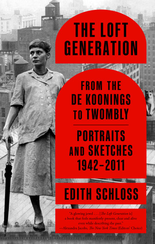 The Loft Generation: From the de Koonings to Twombly: Portraits and Sketches, 1942-2011 book cover by Edith Schloss