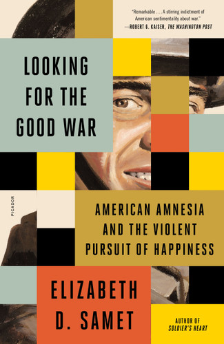 Looking for the Good War: American Amnesia and the Violent Pursuit of Happiness book cover by Elizabeth D. Samet