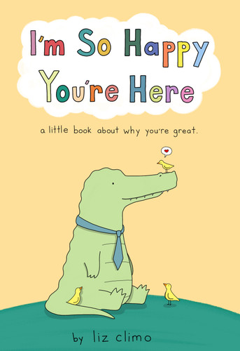 I'm So Happy You're Here: A Little Book About Why You're Great book cover by Liz Climo