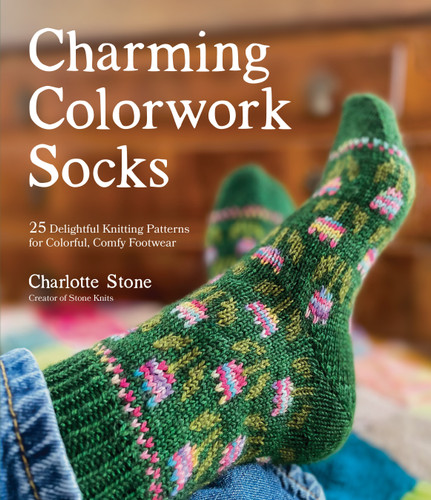Charming Colorwork Socks: 25 Delightful Knitting Patterns for Colorful, Comfy Footwear book cover by Charlotte Stone