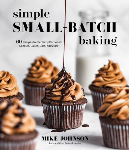 Simple Small-Batch Baking: 60 Recipes for Perfectly Portioned Cookies, Cakes, Bars, and More book cover by Mike Johnson