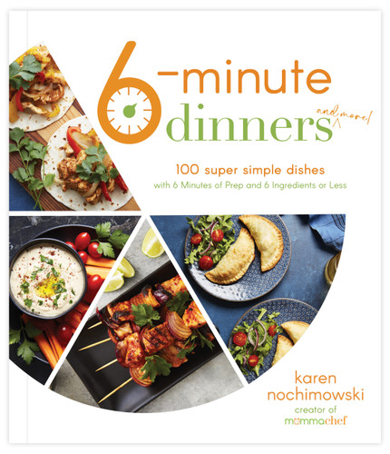 6-Minute Dinners (and More!): 100 Super Simple Dishes with 6 Minutes of Prep and 6 Ingredients or Less book cover by Karen Nochimowski